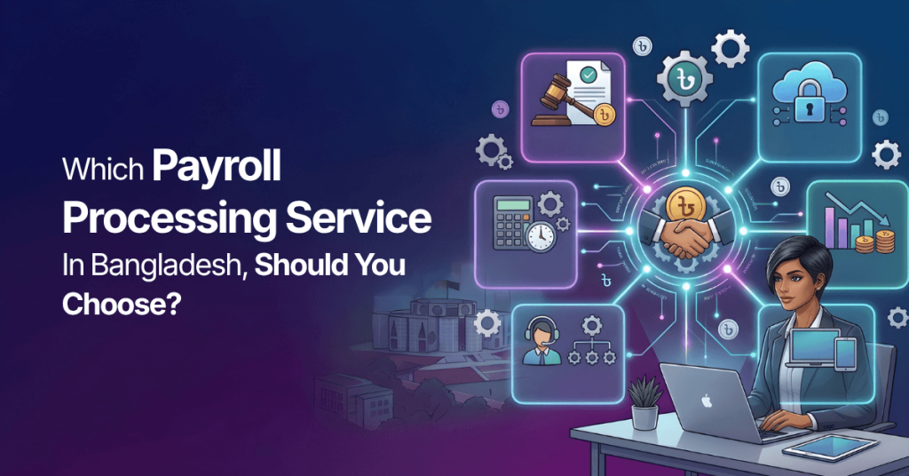 Which Payroll Processing Service in Bangladesh Should You Choose?